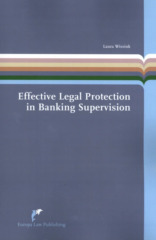 Effective Legal Protection in Banking Supervision: An analysis of legal protection in composite administrative procedures in the Single Supervisory Mechanism.: 12 (European Administrative Law Series)