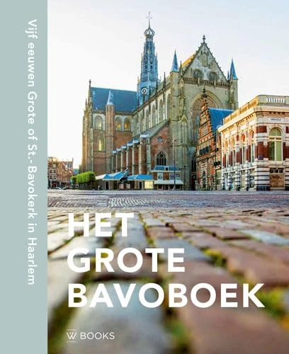 Het Grote Bavoboek: Vijf eeuwen Grote of St. Bavokerk in Haarlem - Image 1