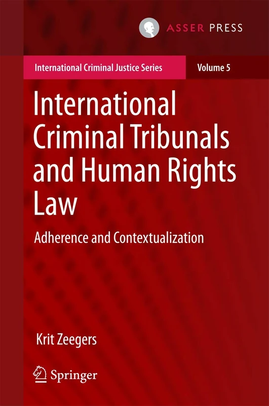 International Criminal Tribunals and Human Rights Law: Adherence and Contextualization: 5 (International Criminal Justice Series, 5)