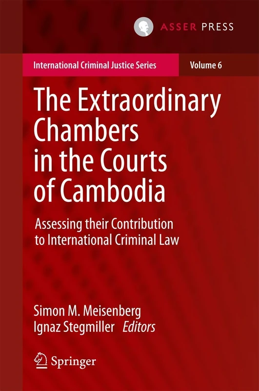 The Extraordinary Chambers in the Courts of Cambodia: Assessing Their Contribution to International Criminal Law: 6 (International Criminal Justice Series, 6)