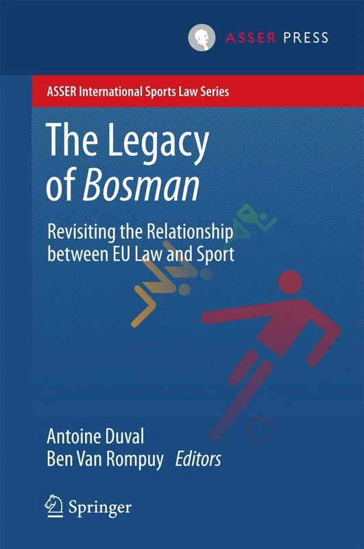 The Legacy of Bosman: Revisiting the Relationship Between EU Law and Sport (ASSER International Sports Law Series)