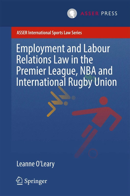 Employment and Labour Relations Law in the Premier League, NBA and International Rugby Union (ASSER International Sports Law Series)