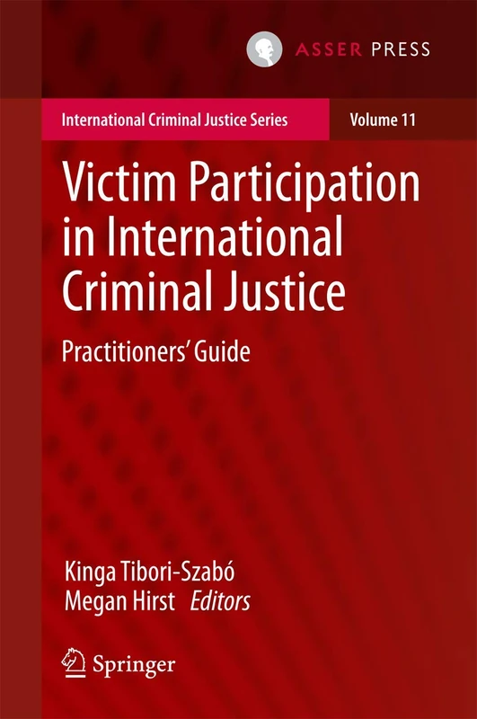 Victim Participation in International Criminal Justice: Practitioners’ Guide: 11 (International Criminal Justice Series, 11)