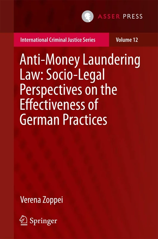 Anti-money Laundering Law: Socio-legal Perspectives on the Effectiveness of German Practices: 12 (International Criminal Justice Series, 12)