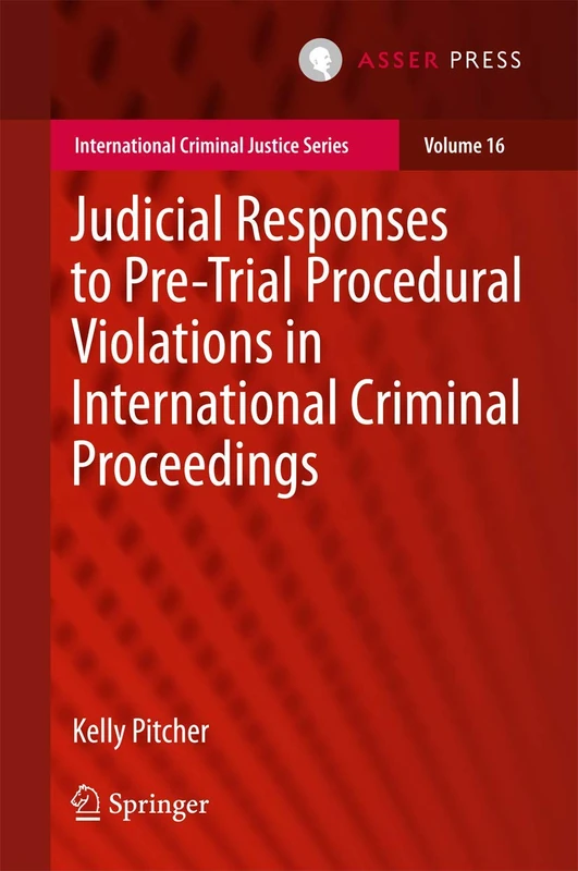 Judicial Responses to Pre-Trial Procedural Violations in International Criminal Proceedings: 16 (International Criminal Justice Series, 16)