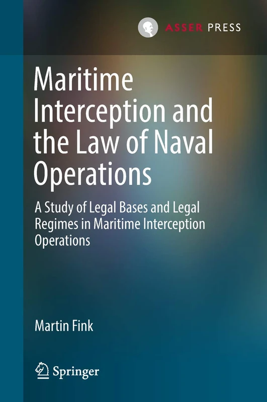 T.M.C. Asser Press - Maritime Interception and Naval Law Book