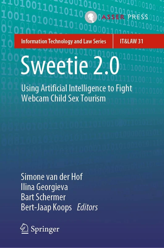 Sweetie 2.0: Using Artificial Intelligence to Fight Webcam Child Sex Tourism: 31 (Information Technology and Law Series, 31) - Image 1