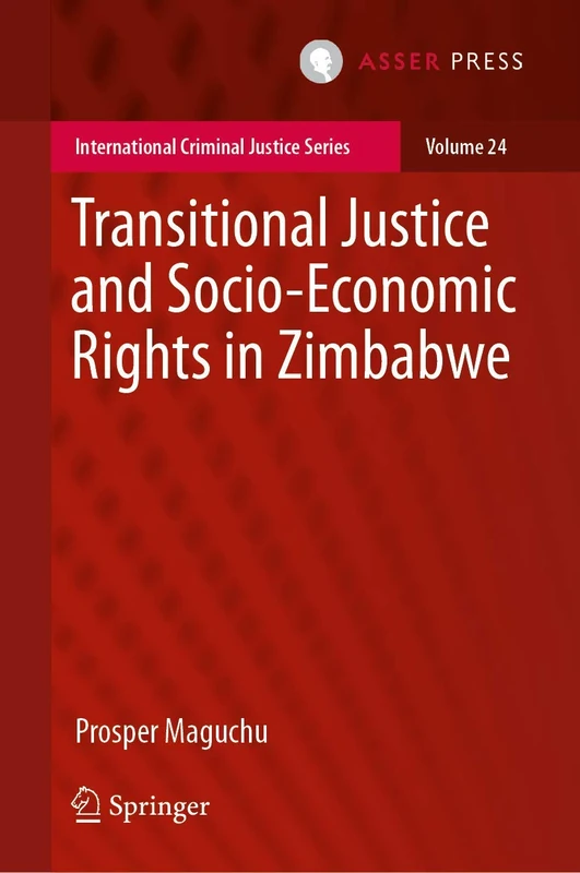 Transitional Justice and Socio-Economic Rights in Zimbabwe: 24 (International Criminal Justice Series, 24)