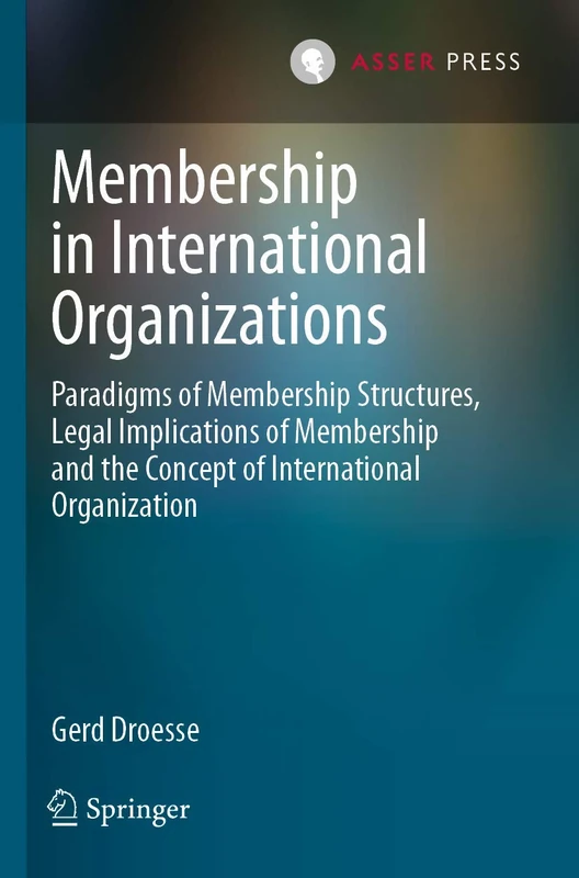 Membership in International Organizations: Paradigms of Membership Structures, Legal Implications of Membership and the Concept of International Organization - Image 1