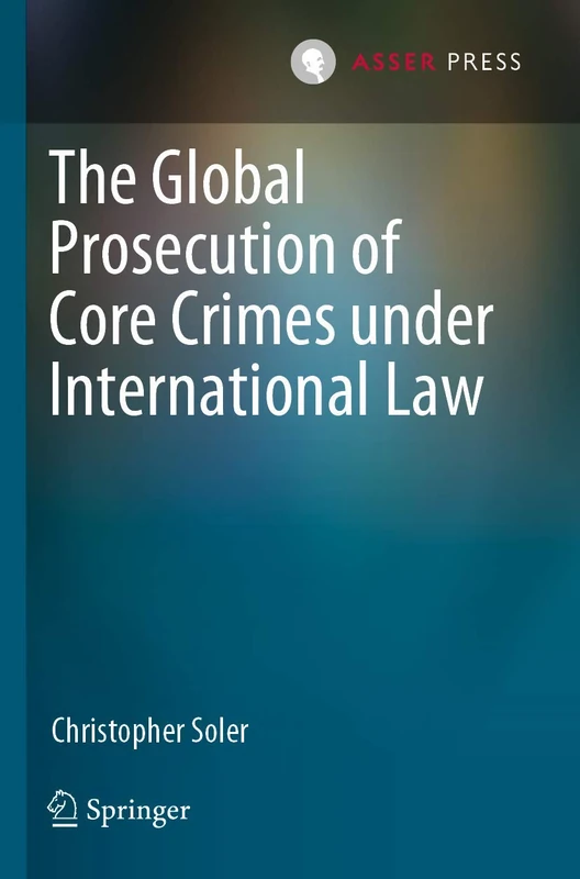 T.M.C. Asser Press - Global Prosecution of Core Crimes Book