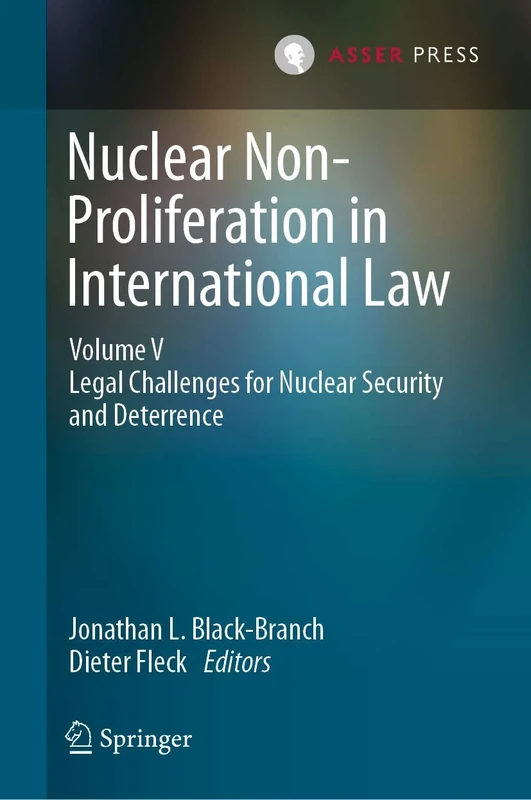 Nuclear Non-Proliferation in International Law - Volume V: Legal Challenges for Nuclear Security and Deterrence: 5