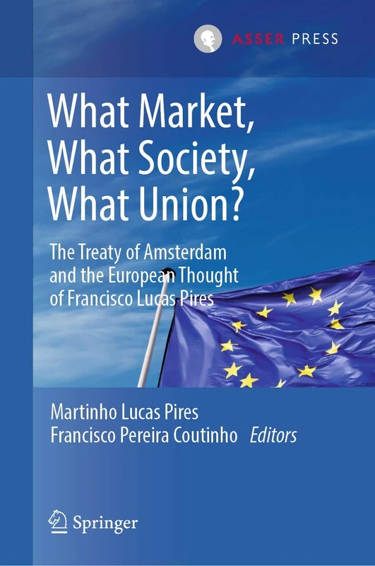 What Market, What Society, What Union?: The Treaty of Amsterdam and the European Thought of Francisco Lucas Pires