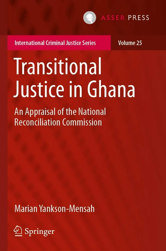 Transitional Justice in Ghana: An Appraisal of the National Reconciliation Commission: 25 (International Criminal Justice Series, 25)