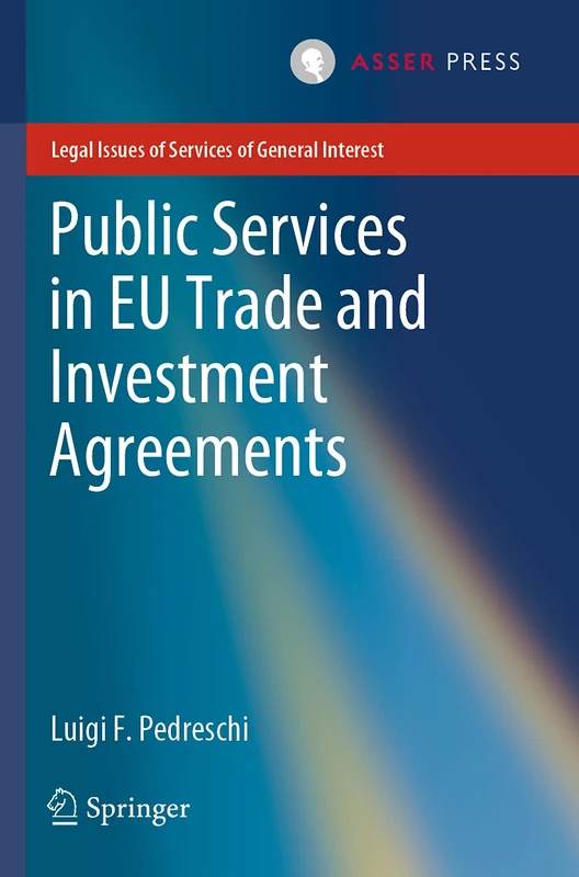 Public Services in EU Trade and Investment Agreements (Legal Issues of Services of General Interest)