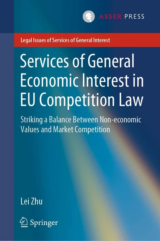 Services of General Economic Interest in EU Competition Law: Striking a Balance Between Non-economic Values and Market Competition (Legal Issues of Services of General Interest)