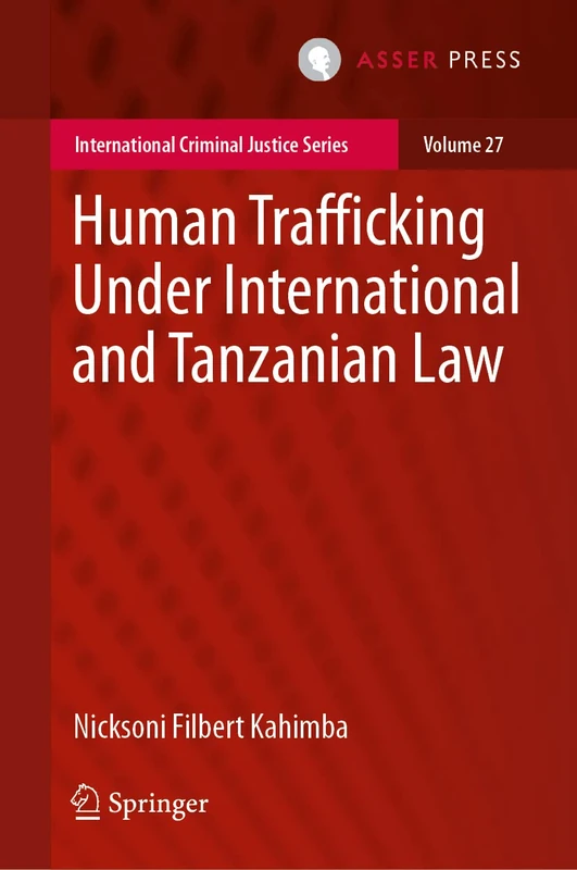 Human Trafficking Under International and Tanzanian Law: 27 (International Criminal Justice Series, 27)
