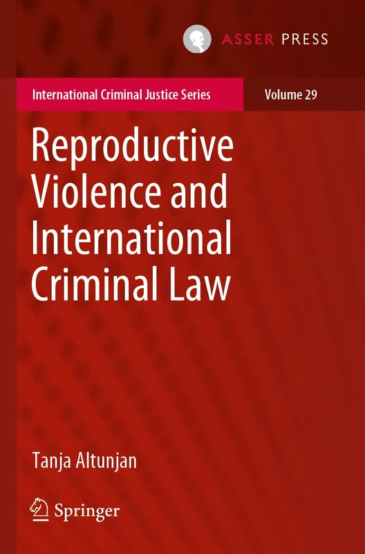 Reproductive Violence and International Criminal Law: 29 (International Criminal Justice Series, 29)