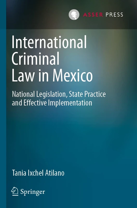 International Criminal Law in Mexico: National Legislation, State Practice and Effective Implementation