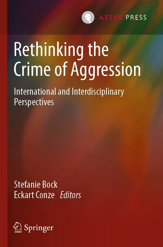Rethinking the Crime of Aggression: International and Interdisciplinary Perspectives