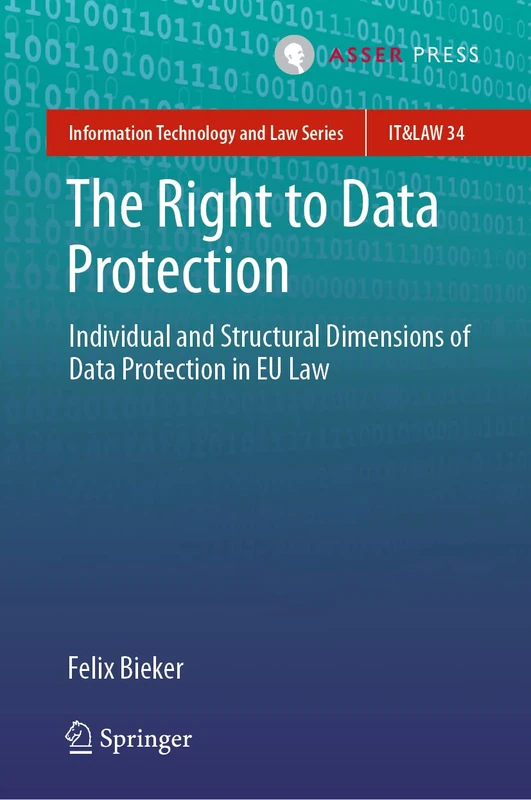The Right to Data Protection: Individual and Structural Dimensions of Data Protection in EU Law: 34 (Information Technology and Law Series, 34)
