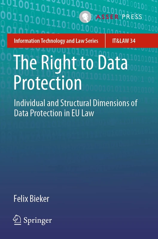 The Right to Data Protection: Individual and Structural Dimensions of Data Protection in EU Law: 34 (Information Technology and Law Series, 34)
