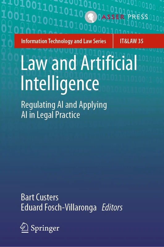 Law and Artificial Intelligence: Regulating AI and Applying AI in Legal Practice: 35 (Information Technology and Law Series, 35)