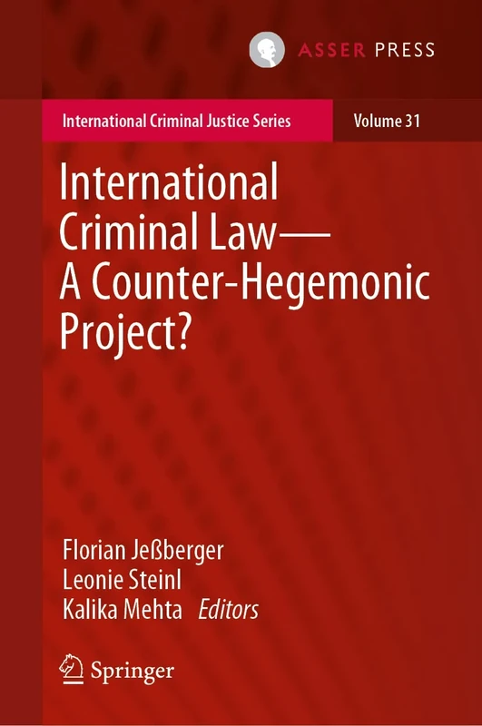 International Criminal Law―A Counter-Hegemonic Project?: 31 (International Criminal Justice Series, 31)