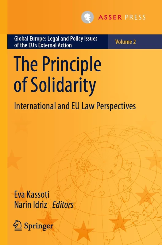 The Principle of Solidarity: International and EU Law Perspectives: 2 (Global Europe: Legal and Policy Issues of the EU’s External Action, 2)