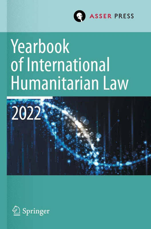 Yearbook of International Humanitarian Law, Volume 25 (2022): International Humanitarian Law and Neighbouring Frameworks