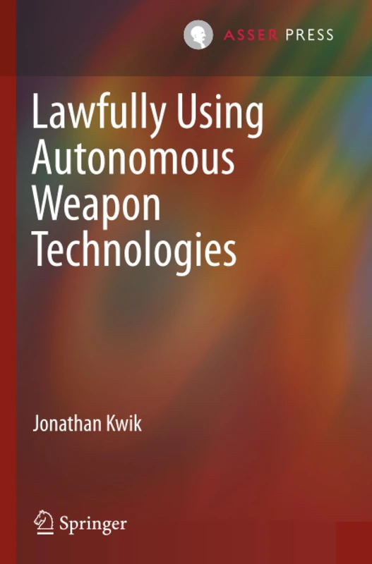 Lawfully Using Autonomous Weapon Technologies