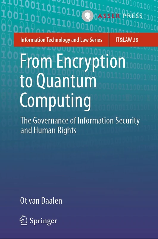 From Encryption to Quantum Computing: The Governance of Information Security and Human Rights: 38 (Information Technology and Law Series, 38)