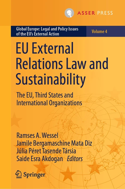 EU External Relations Law and Sustainability: The EU, Third States and International Organizations: 4 (Global Europe: Legal and Policy Issues of the EU’s External Action, 4)