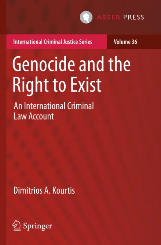 Genocide and the Right to Exist: An International Criminal Law Account (International Criminal Justice Series)