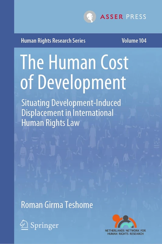 The Human Cost of Development: Situating Development-Induced Displacement in International Human Rights Law (Human Rights Research Series, 104) - Image 1