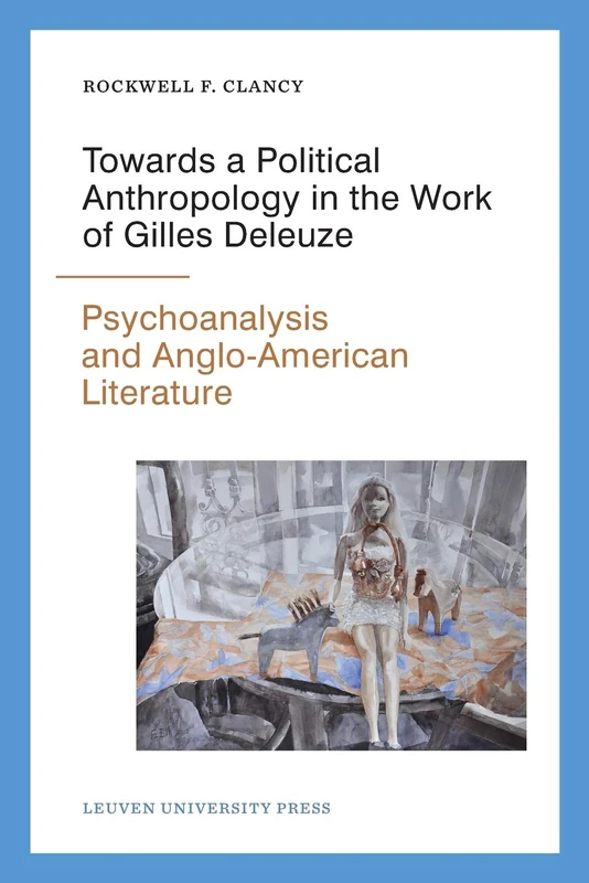 Towards a Political Anthropology in the Work of Gilles Deleuze: Psychoanalysis and Anglo-American Literature (Figures of the Unconscious, 13)