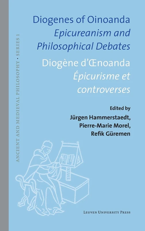 Diogenes of Oinoanda · Diogène d’Œnoanda: Epicureanism and Philosophical Debates · Épicurisme et controverses: 55 (Ancient and Medieval Philosophy - Series 1, 55)