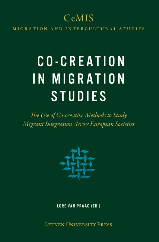 Co-creation in Migration Studies: The Use of Co-creative Methods to Study Migrant Integration Across European Societies (CeMIS Migration and Intercultural Studies)