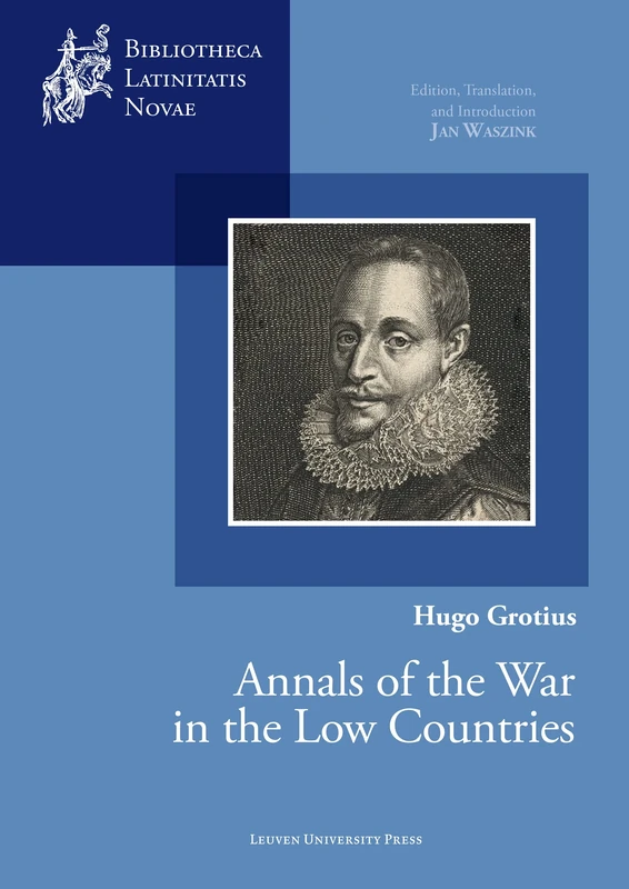 Hugo Grotius, Annals of the War in the Low Countries: Edition, Translation, and Introduction (Bibliotheca Latinitatis Novae)