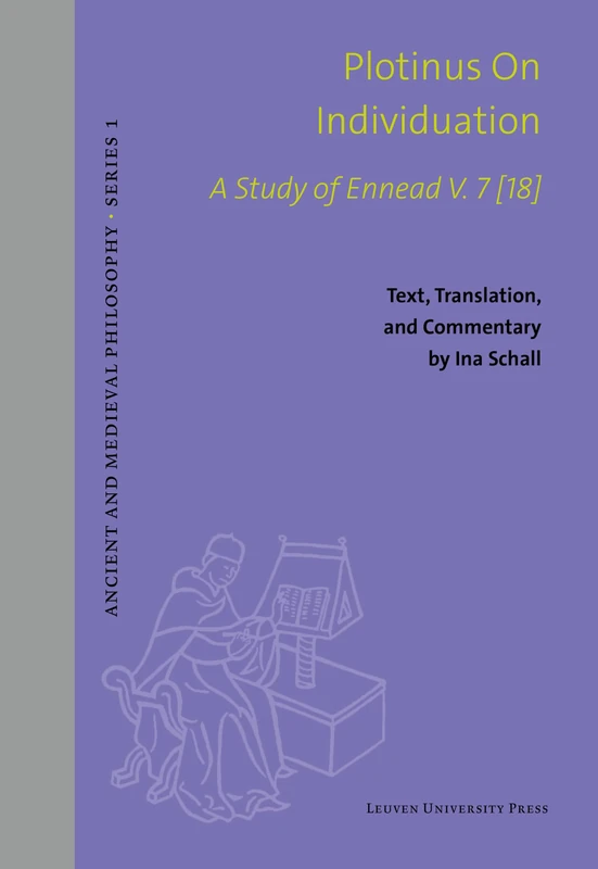 Plotinus on Individuation: A Study of Ennead V. 7 [18]. Text, Translation, and Commentary: 68 (Ancient and Medieval Philosophy - Series 1)
