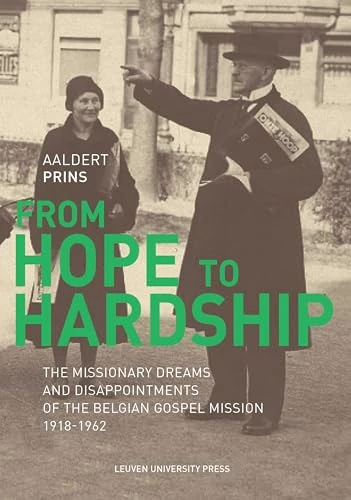 From Hope to Hardship: The Missionary Dreams and Disappointments of the Belgian Gospel Mission: 32 (KADOC-Studies on Religion, Culture and Society, 32)