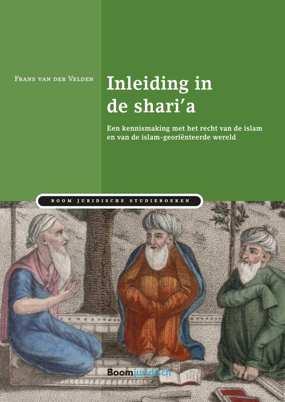 Inleiding in de shari'a: een kennismaking met het recht van de islam en van de islam-georiënteerde wereld (Boom Juridische studieboeken)