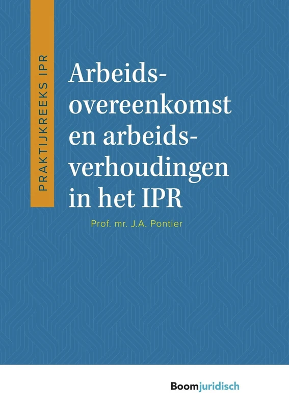 Arbeidsovereenkomst en arbeidsverhoudingen in het IPR (Praktijkreeks IPR)