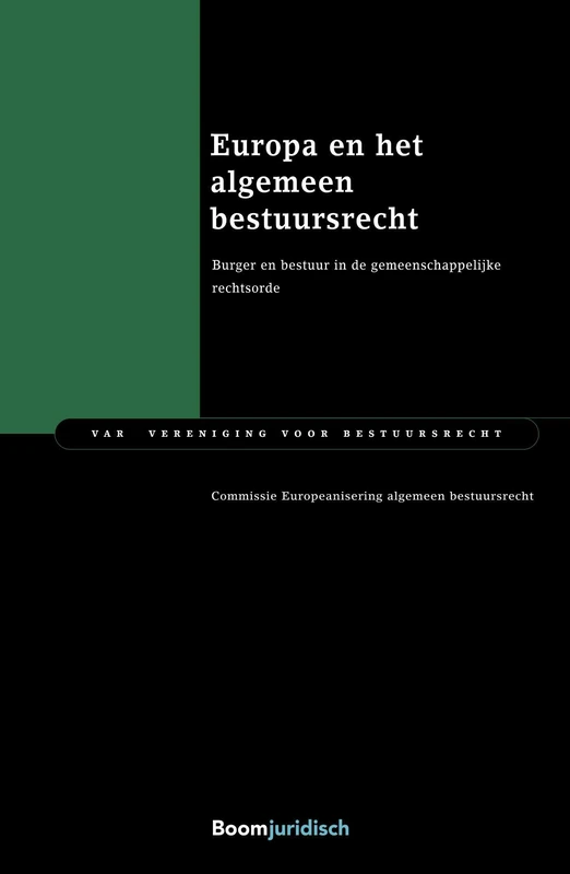 Europa en het algemeen bestuursrecht: Burger en bestuur in de gemeenschappelijke rechtsorde (VAR-reeks, 165)