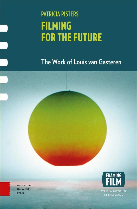 Filming for the Future: The Work of Louis van Gasteren (Framing Film)
