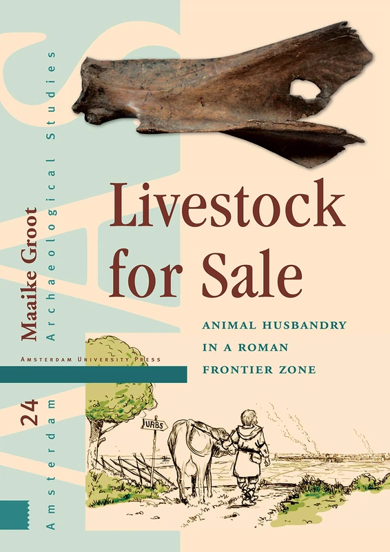 Livestock for Sale: Animal Husbandry in a Roman Frontier Zone (Amsterdam Archaeological Studies)
