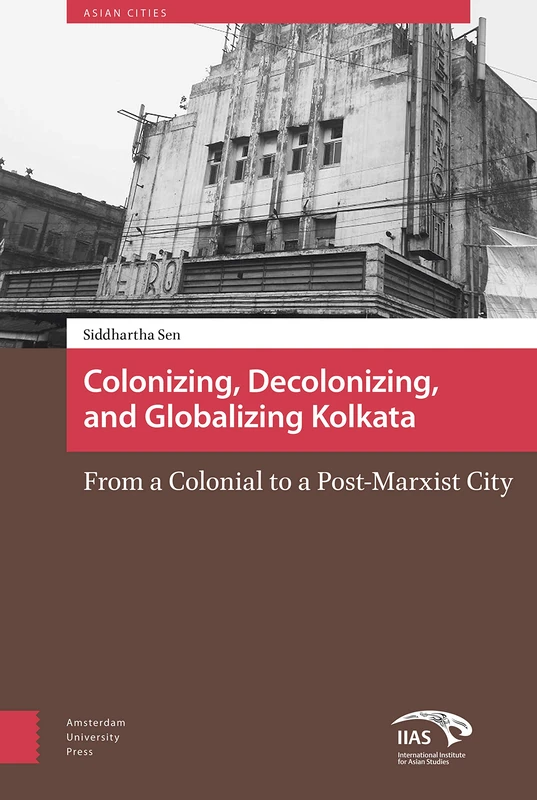 Amsterdam University Press - Colonizing, Decolonizing, Kolkata