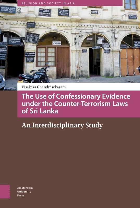 The Use of Confessionary Evidence under the Counter-Terrorism Laws of Sri Lanka: An Interdisciplinary Study: 2 (Religion and Society in Asia)