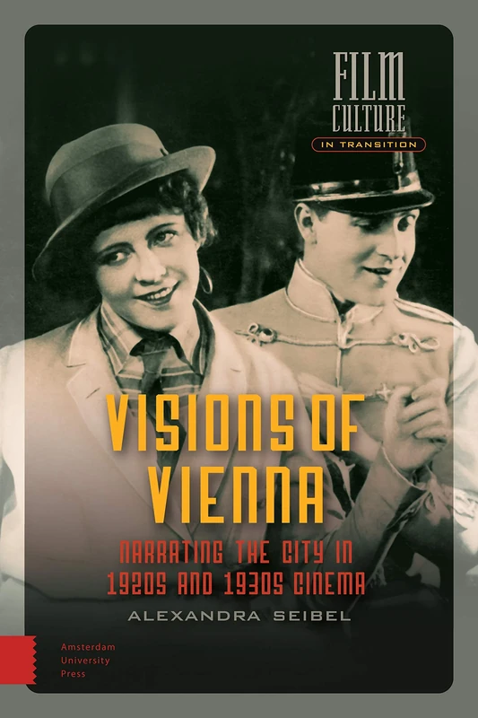 Visions of Vienna: Narrating the City in 1920s and 1930s Cinema (Film Culture in Transition)