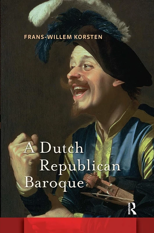 A Dutch Republican Baroque: Theatricality, Dramatization, Moment and Event (Amsterdam Studies in the Dutch Golden Age)