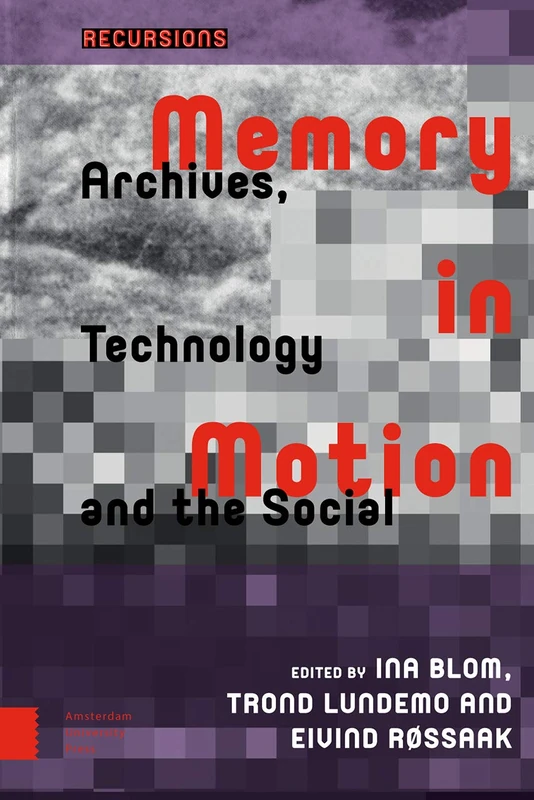 Memory in Motion: Archives, Technology, and the Social (Recursions)